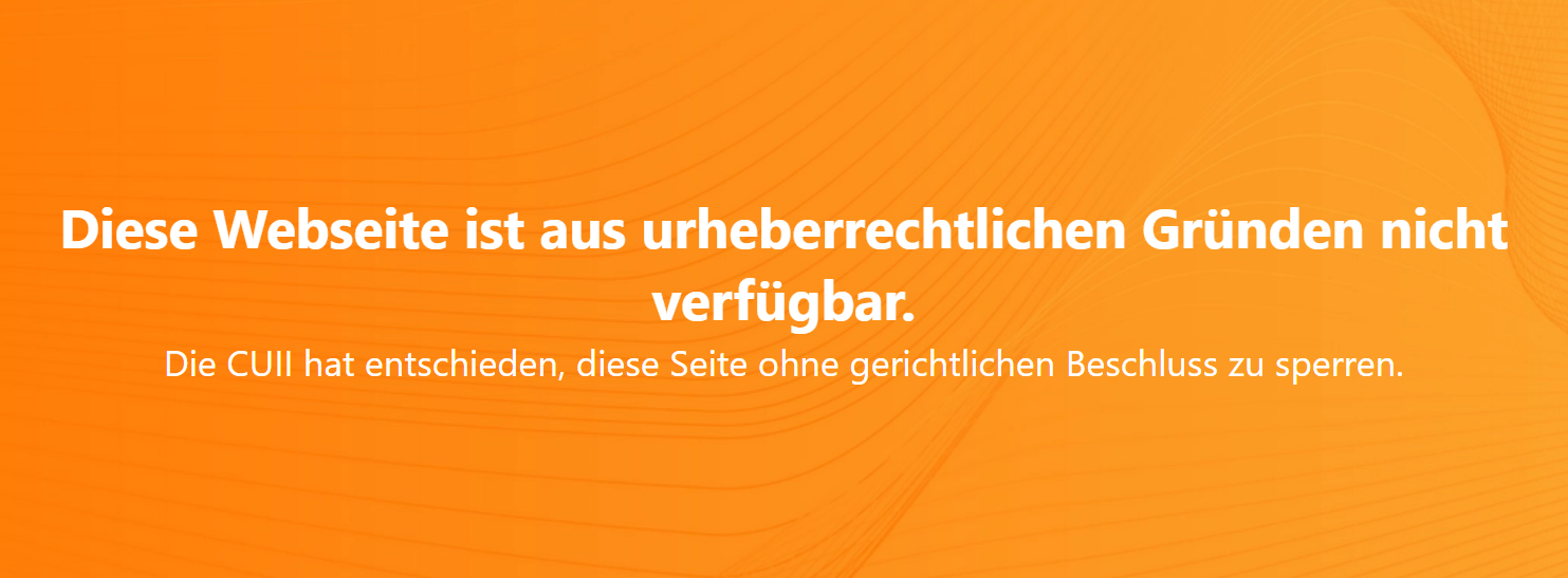 Auf der Hinweisseite mit orangefarbenem Hintergrund steht: „Diese Webseite ist aus urheberrechtlichen Gründen nicht verfügbar. Die CUII hat entschieden, diese Seite ohne gerichtlichen Beschluss zu sperren.“