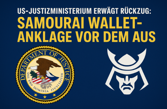 Samourai Wallet-Anklage vor dem Aus: US-Justizministerium erwägt Rückzug