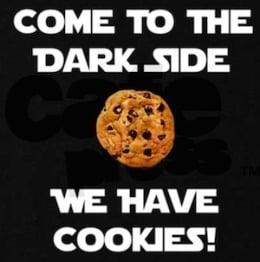 come to the dark side, we have cookies