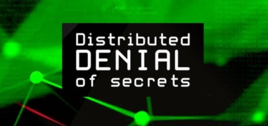distributed denial of secrets