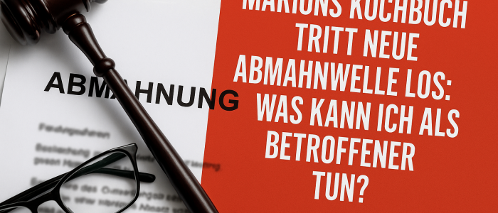 Marions Kochbuch, neue Abmahnwelle, was kann ich als Betroffener tun?